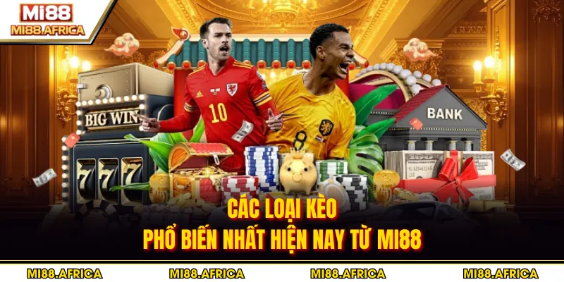 Các loại kèo phổ biến nhất hiện nay từ MI88