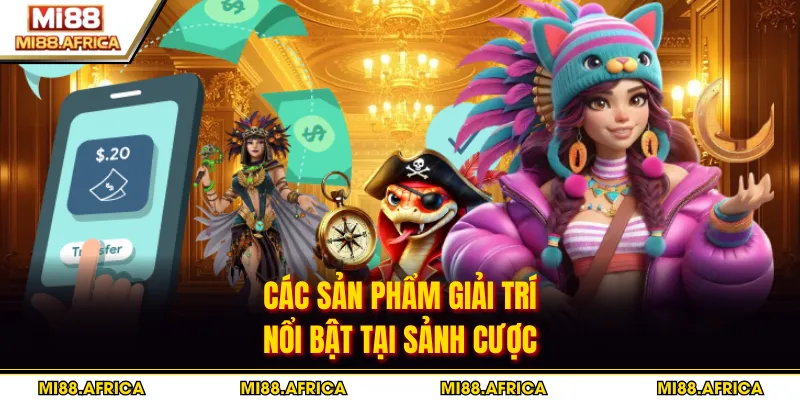 Trang chủ 5 Các sản phẩm giải trí nổi bật tại sảnh cược