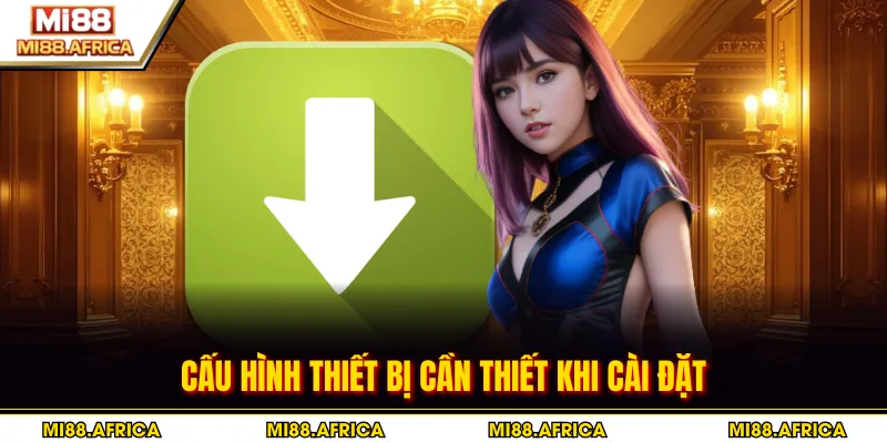 Tải app 2 Cấu hình thiết bị cần thiết khi cài đặt