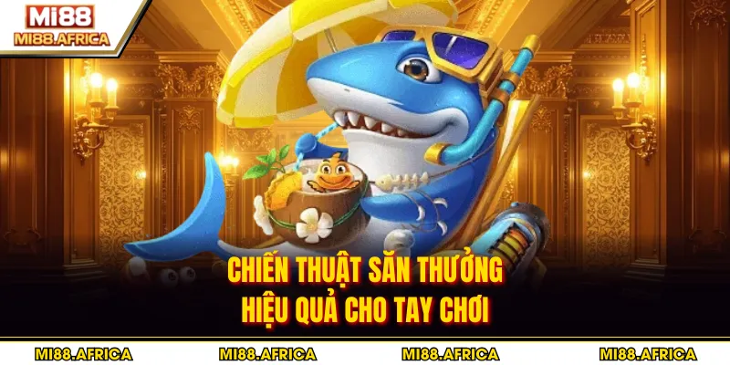 Bắn cá Xèng - Hướng Dẫn Săn Thưởng Cực Đỉnh 2026 4 Chiến thuật săn thưởng hiệu quả cho tay chơi