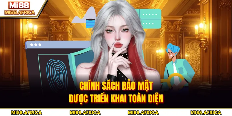 Chính sách bảo mật 1 Chính sách bảo mật được triển khai toàn diện