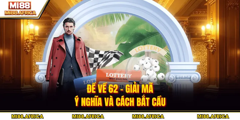 Đề Về 62 - Giải Mã Ý Nghĩa Và Cách Bắt Cầu