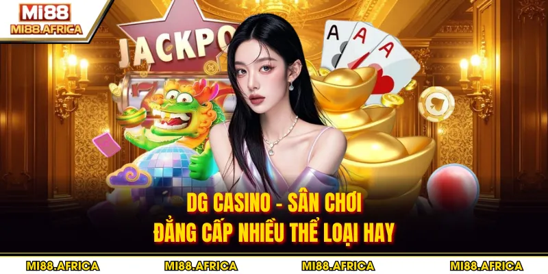 DG casino - Sân Chơi Đẳng Cấp Nhiều Thể Loại Hay