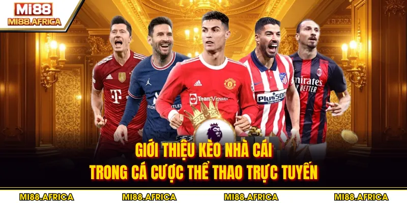 Kèo Nhà Cái - Bí Quyết Soi Tỷ Lệ Chuẩn Xác Cùng MI88 2 Giới thiệu kèo nhà cái trong cá cược thể thao trực tuyến