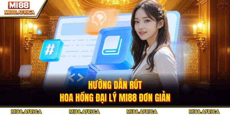 Đại lý MI88 1 Hướng dẫn rút hoa hồng đại lý MI88 đơn giản