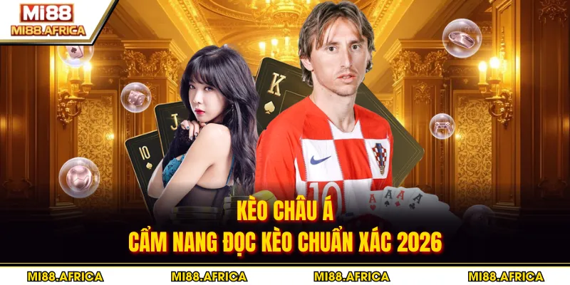 Kèo Châu Á - Cẩm Nang Đọc Kèo Chuẩn Xác 2026 6 Kèo Châu Á - Cẩm Nang Đọc Kèo Chuẩn Xác 2026
