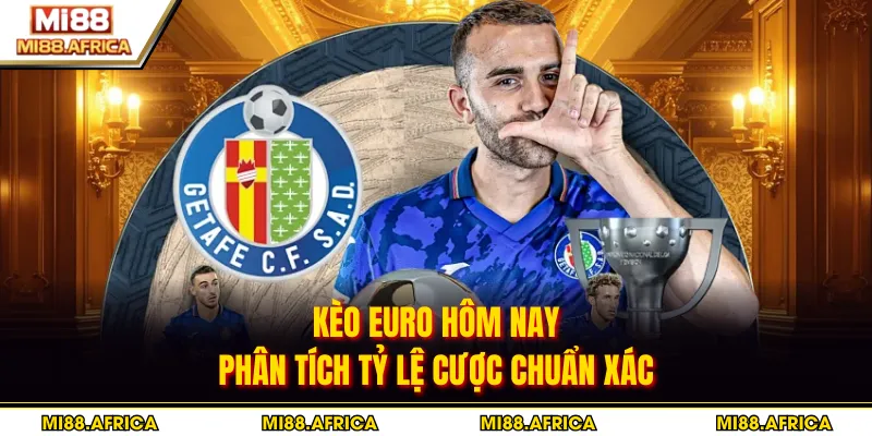 Kèo Euro Hôm Nay - Phân Tích Tỷ Lệ Cược Chuẩn Xác 4 Kèo Euro Hôm Nay - Phân Tích Tỷ Lệ Cược Chuẩn Xác