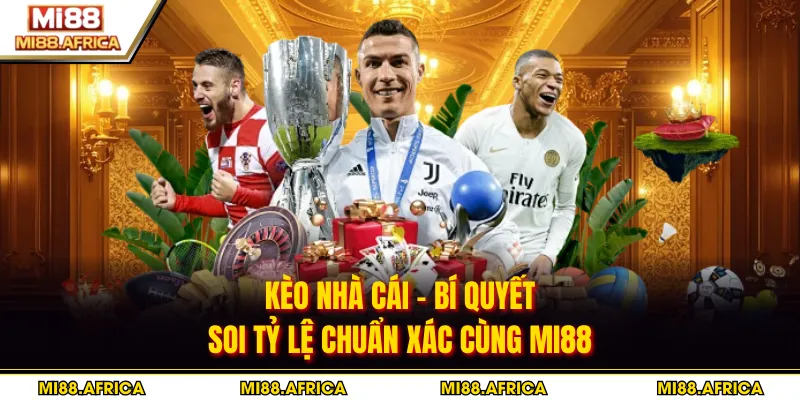 Kèo Nhà Cái - Bí Quyết Soi Tỷ Lệ Chuẩn Xác Cùng MI88 5 Kèo Nhà Cái - Bí Quyết Soi Tỷ Lệ Chuẩn Xác Cùng MI88