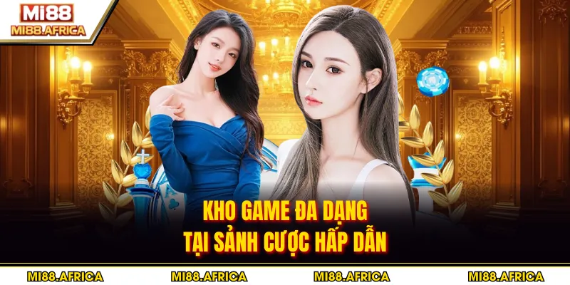 Kho game đa dạng tại sảnh cược hấp dẫn