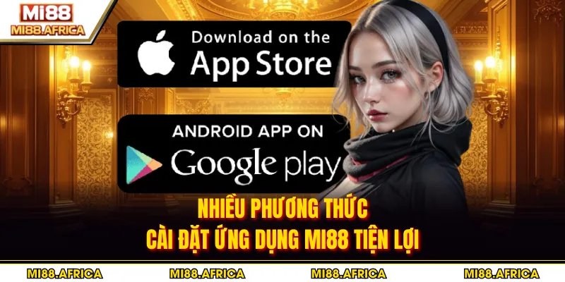 Tải app 3 Nhiều phương thức cài đặt ứng dụng MI88 tiện lợi