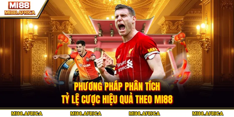 Kèo Nhà Cái - Bí Quyết Soi Tỷ Lệ Chuẩn Xác Cùng MI88 3 Phương pháp phân tích tỷ lệ cược hiệu quả theo MI88