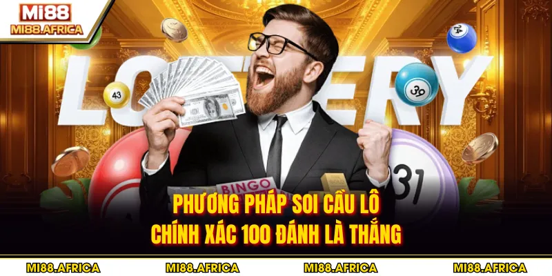 Phương pháp soi cầu lô chính xác 100 đánh là thắng