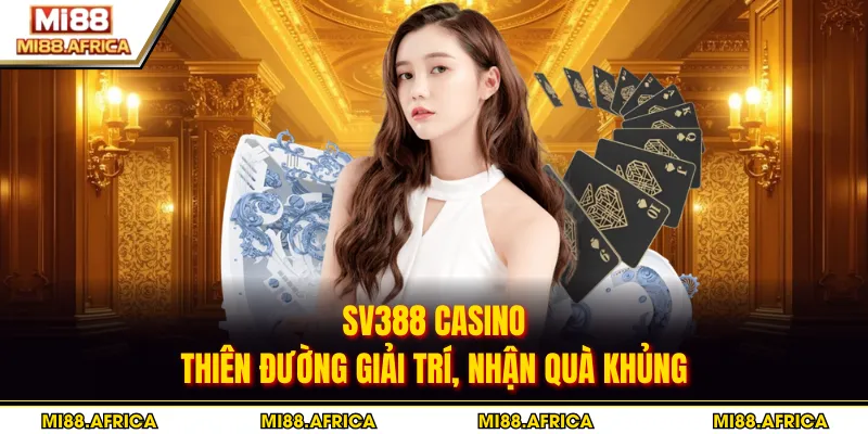 SV388 Casino - Thiên Đường Giải Trí, Nhận Quà Khủng