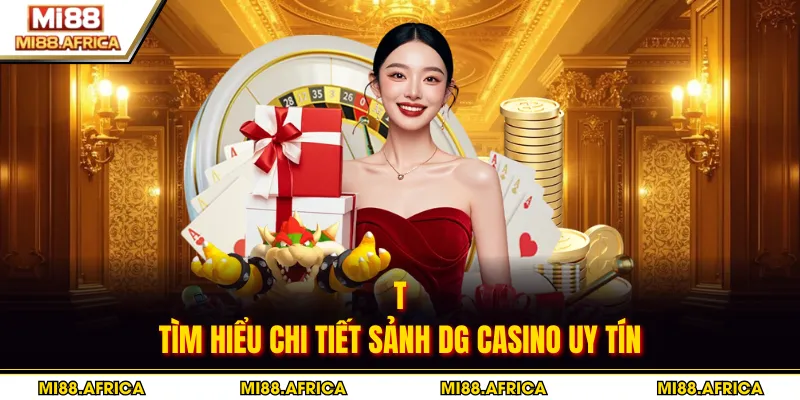 DG casino - Sân Chơi Đẳng Cấp Nhiều Thể Loại Hay 2 Tìm hiểu chi tiết sảnh DG casino uy tín