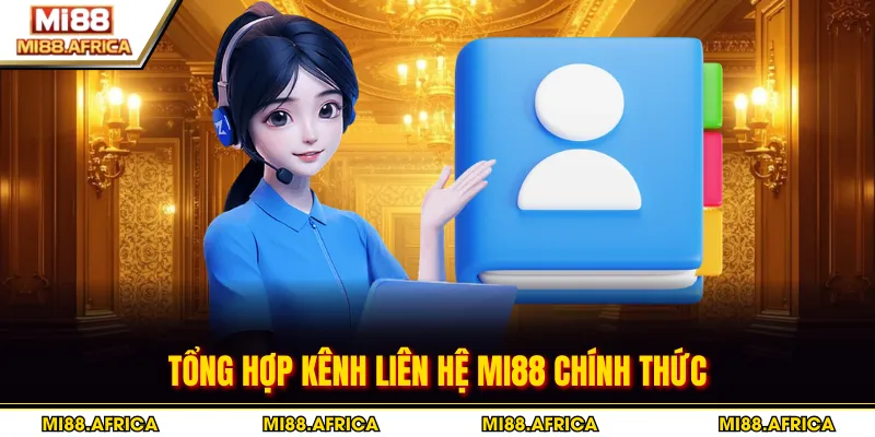 Liên hệ MI88 1 Tổng hợp kênh liên hệ MI88 chính thức