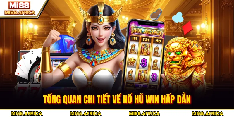 Nổ Hũ Win - Bí Quyết Săn Jackpot Khủng 2026 2 Tổng quan chi tiết về nổ hũ Win hấp dẫn