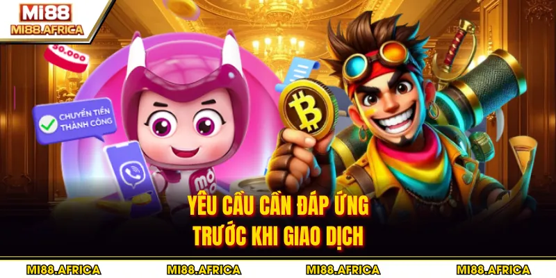 Yêu cầu cần đáp ứng trước khi giao dịch